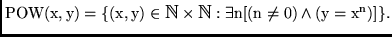 ${\rm POW(x,y) = \{(x,y) \in \hbox{\mbth N}\times \hbox{\mbth N}: \exists n [(n \neq
0) \wedge
(y = x^n)]\} }.$