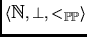 $\langle \hbox{\mbth N}, \perp , <_{\hbox{\mbbth P}\hbox{\mbbth P}} \rangle$