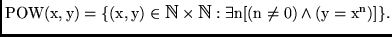 ${\rm POW(x,y) = \{(x,y) \in \hbox{\mbth N}\times \hbox{\mbth N}: \exists n [(n \neq
0) \wedge
(y = x^n)]\} }.$
