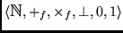 $\langle \hbox{\mbth N},
+_f, \times_f , \perp, 0, 1\rangle$